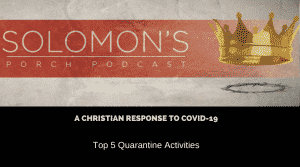 A Christian Response to Covid-19 | Top 5 Quarantine Activities | @solomonsporchpodcast @solomonsporchp1 @trackstarz