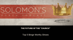 The Future Of The “Church” | Top 5 Binge Worthy Shows | @solomonsporchpodcast @solomonsporchp1 @trackstarz