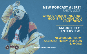 Show #336 – What’s Something That God Is Teaching You Right Now? Ft. Maddie Rey | M&M Live Radio