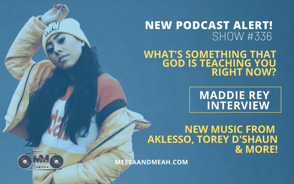 Show #336 – What’s Something That God Is Teaching You Right Now? Ft. Maddie Rey | M&M Live Radio