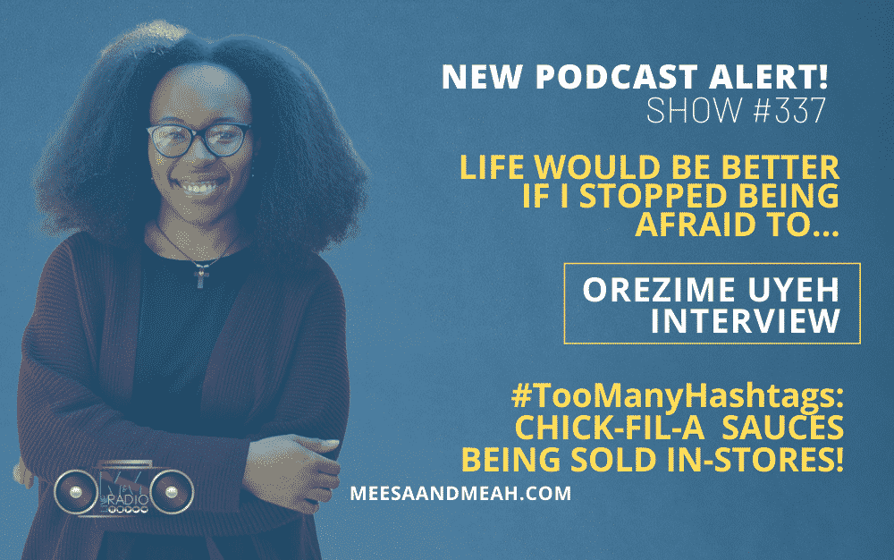 Show #337 – Life Would Be Better If I Stopped Being Afraid To… Ft. Orezime Uyeh | M&M Live Radio