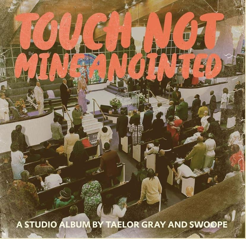 Taelor Gray and Swoope Announce Upcoming Album “Touch Not Mine Anointed” | @taelor_gray @mrswoope @ackstarz