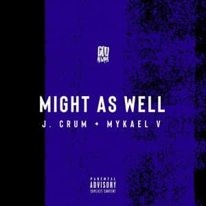 DJ Mykael V & J. Crum collab | “Might As Well” EP | @djmykaelv @jcrummusic @trackstarz