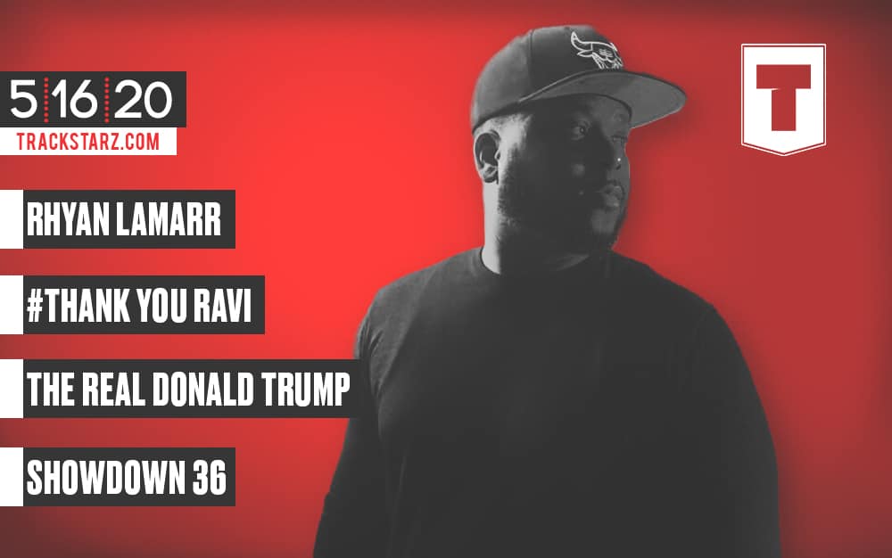 New Podcast:! Rhyan Lamarr, #ThankYouRavi, The Real Donald Trump, Line 4 Line Showdown 36: 5/16/2020