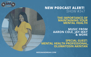 New Podcast:! Show #347 – The Importance of Maintaining Your Mental Health ft. Oluwatosin Akintan | M&M Live Radio