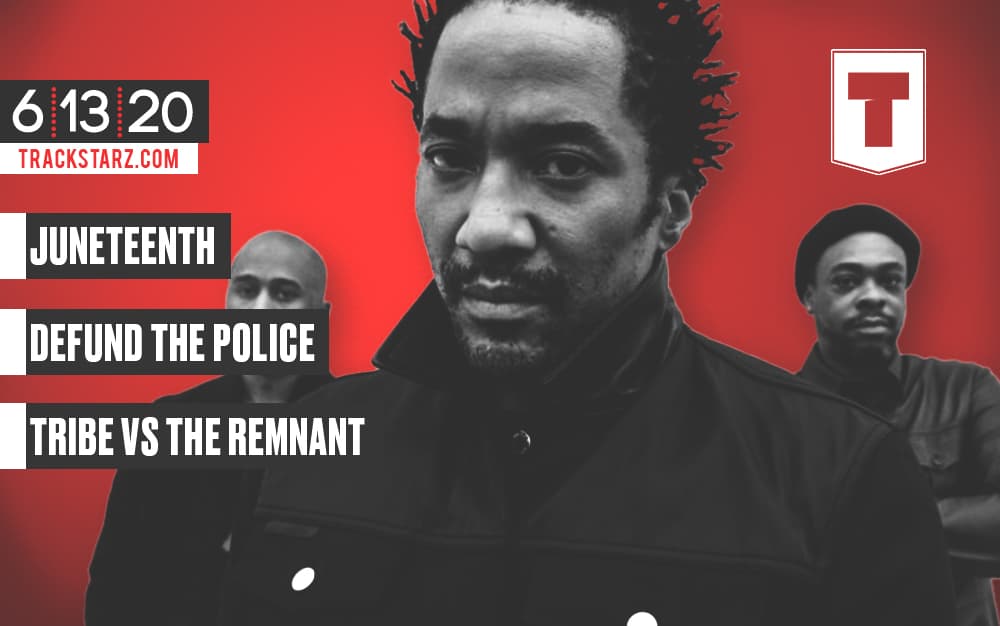 New Podcast:! Juneteenth, Defund the Police, Tribe Called Quest vs The Remnant: 6/15/20