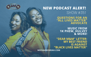 Show #351 – Questions For an “All Lives Matter” Advocate | M&M Live Radio