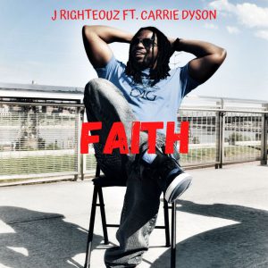 J Righteouz Releases His New Single “Faith” With Carrie Dyson | @gifted4greatness @trackstarz