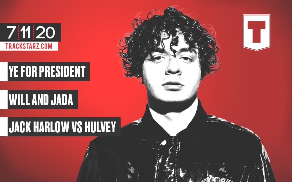 Ye for President, Will and Jada, Jack Harlow vs Hulvey: 7/11/20