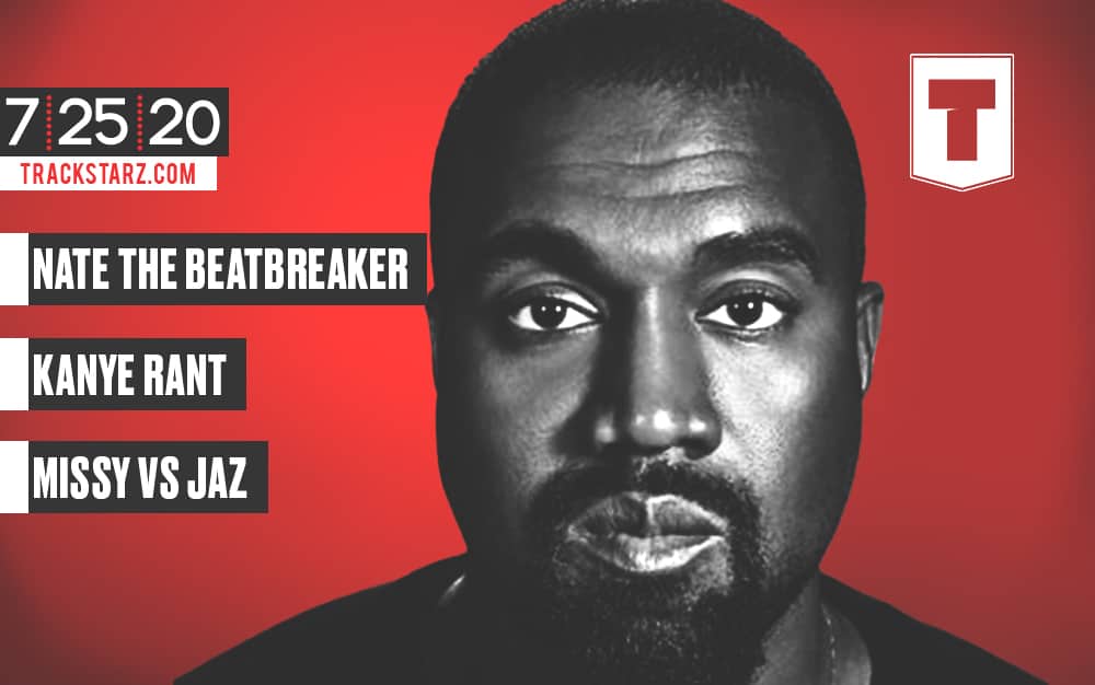 New Podcast:! Nate The BeatBreaker, Kanye Rant, Missy Elliot vs Jaz: 7/25/20