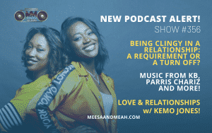 New Podcast:! Show #356 – Being Clingy in a Relationship: a Requirement or a Turn Off? | M&M Live Radio