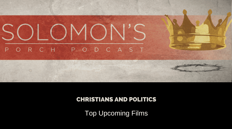 Christians And Politics | Top Upcoming Films | @solomonsporchpodcast @trackstarz