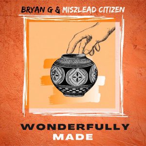 Bryan G And Miszlead Citizen Team Up To Share The Love Of God In “Wonderfully Made” | @bryan_gonzo45 @trackstarz