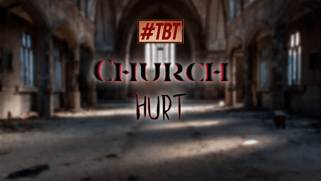 Church Hurt #TBT | Throwback Theology | Blog | @atiba halisi @damo_seayn3d @trackstarz