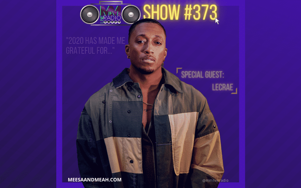 Show #373 – 2020 Has Made Me Grateful For… ft. Lecrae | M&M Live Radio
