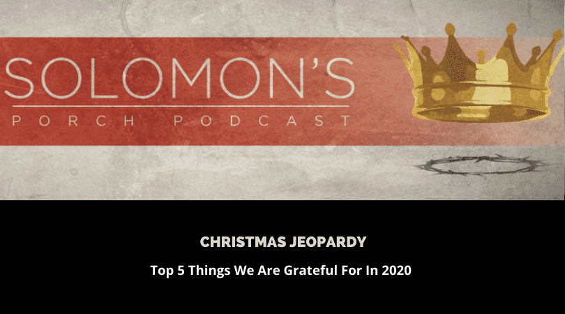 Christmas Jeopardy | Top 5 Things We Are Grateful For In 2020  | @solomonsporchpodcast @trackstarz