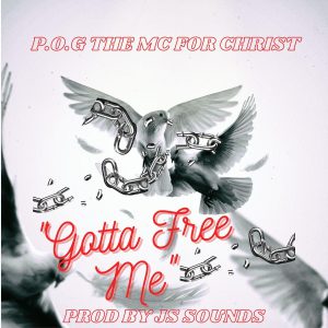 P.O.G Releases New Single ‘Gotta Free Me’ | @p.o.g_the_mc_4_christ @trackstarz