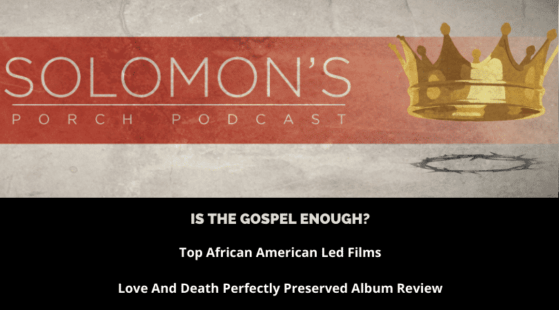 Is The Gospel Enough? | Top African American Led Films | Love And Death Album Review | @solomonsporchpodcast @trackstarz