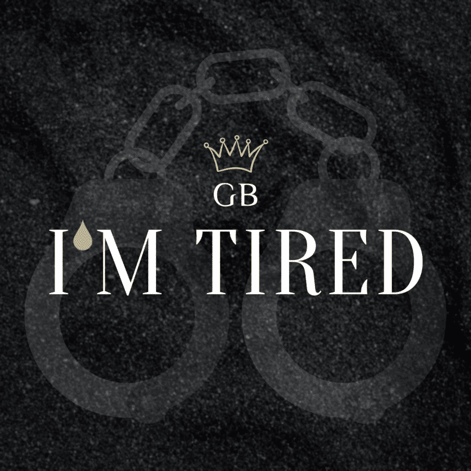 GB Delivers A Timely Message With “I’m Tired” | @gbmus1c @trackstarz