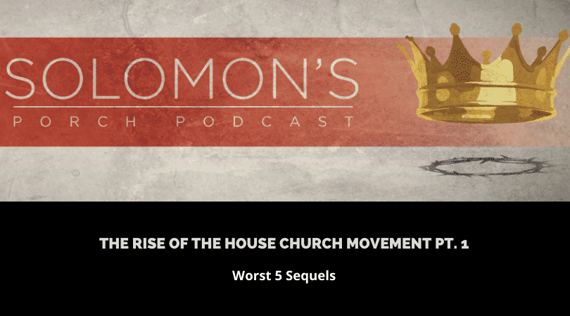 The Rise of the House Church Movement Pt. 1 | Worst 5 Sequels | @solomonsporchpodcast @trackstarz