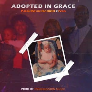 P.O.G the MC for Christ Drops “Adopted and Grace” Featuring I-Von |  @pogmcforchrist1 @trackstarz