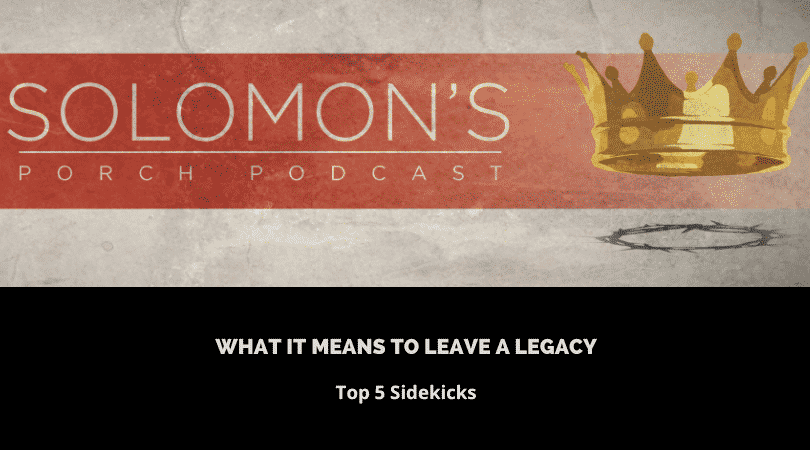 What It Means To Leave A Legacy | Top 5 Sidekicks | @solomonsporchpodcast @trackstarz