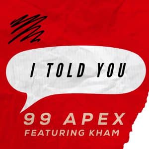 99 Apex drops new single “I Told You” featuring Kham |@khamraps @99.apex_music @Trackstarz