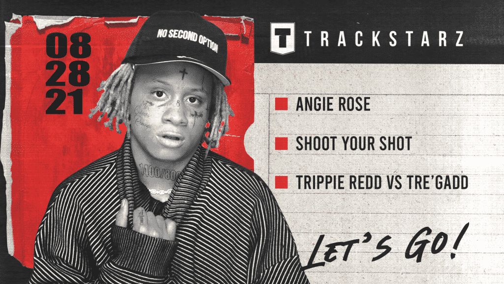Angie Rose, Shoot Your Shot, Trippie Redd vs Tre’Gadd: 8/28/21