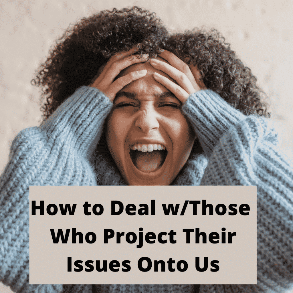 Dealing w/Those Who Project Their Issues Onto Us: |@intercession4ag @russelynwilliams @trackstarz
