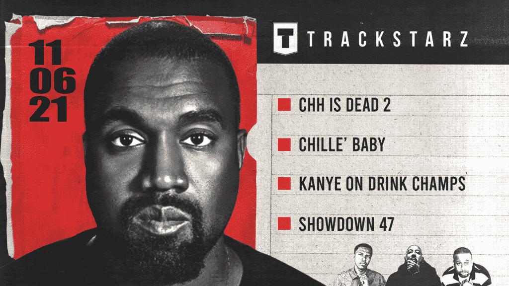 CHH is Dead 2, CHILLE’ Baby, Kanye on Drink Champs, Showdown 47: 11/6/21