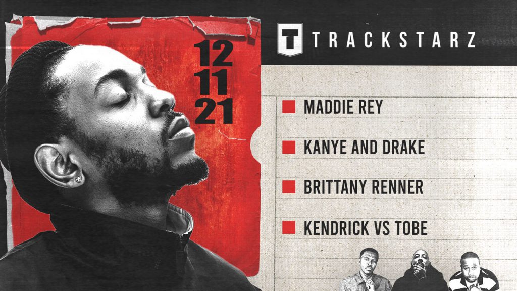 Maddie Rey, Kanye and Drake, Brittany Renner, Kendrick Lamar vs Tobe Nwigwe: 12/11/21