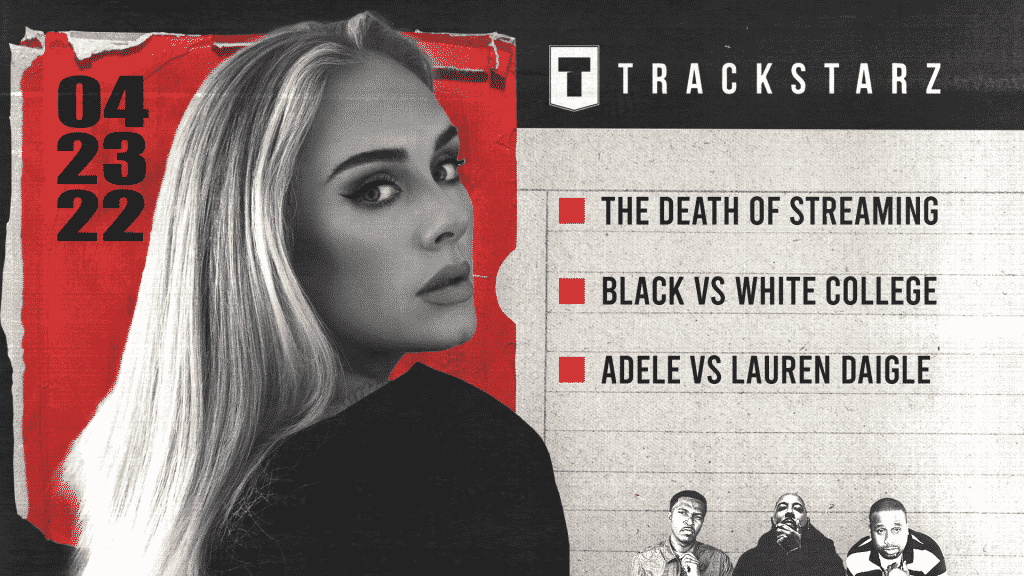 The Death of Streaming, Black or White College, Adele vs Lauren Daigle: 4/23/22