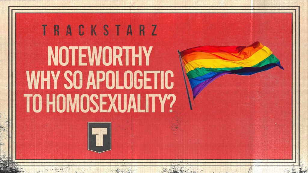 Noteworthy: Why So Apologetic To Homosexuality?