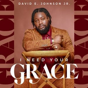 Gospel Artist David E. Johnson Jr. Drops New Hit “I Need Your Grace” | @davidejohnsonjr @trackstarz