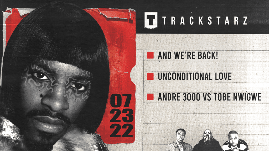 And We’re Back, Unconditional Love, Andre 3000 vs Tobe Nwigwe: 7/23/22