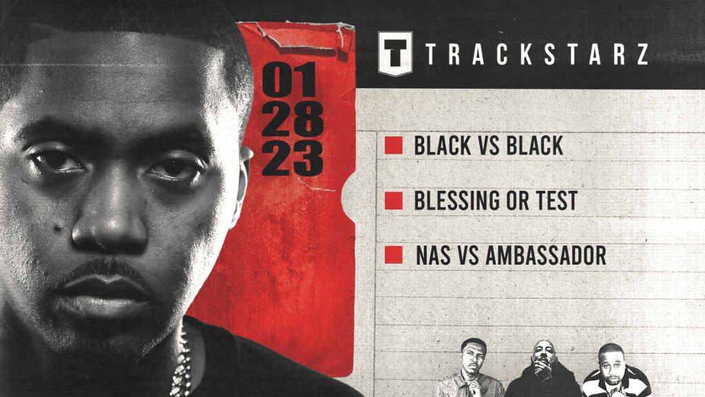Black vs Black, Blessing vs Test, Nas vs Ambassador: 1/28/23