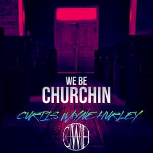 Curtis Wayne Hurley | We Be Churchin @noizlevel