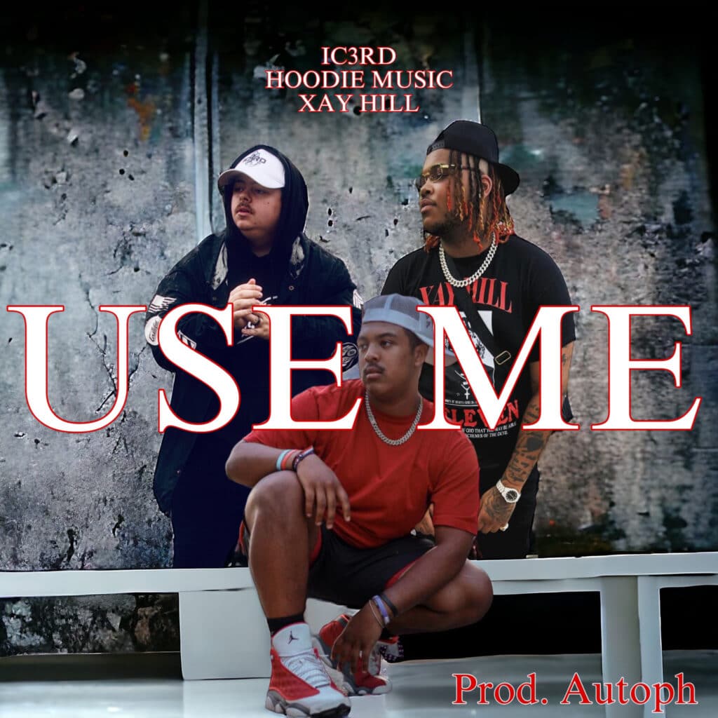 Ic3rd | Use Me | ft. Xay Hill & HoodiE Music