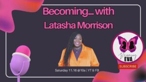 BE Season 9, Episode 12: Becoming…with Latasha Morrison