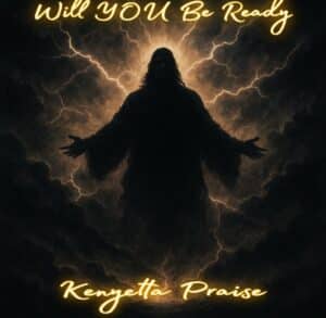 Kenyetta Praise | Will You Be Ready