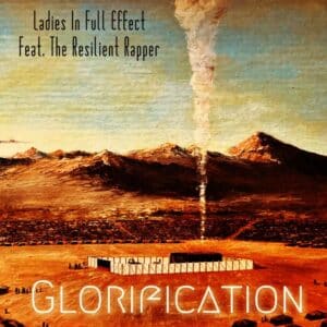 Ladies In Full Effect | Glorification featuring The Resilient Rapper
