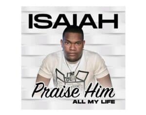 Isaiah Moss | Praise Him(All My Life)