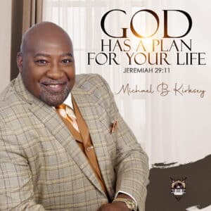 Michael B Kirksey | God Has A Plan For Your Life