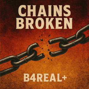 B4Real+ | Chains Broken